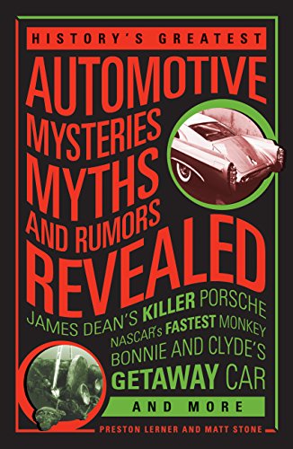 History's Greatest Automotive Mysteries, Myths, and Rumors Revealed: James Dean's Killer Porsche, NASCAR's Fastest Monkey, Bonnie and Clyde's Getaway Car, and More (English Edition)