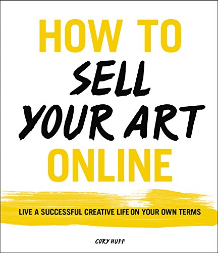 How to Sell Your Art Online: Live a Successful Creative Life on Your Own Terms (English Edition)