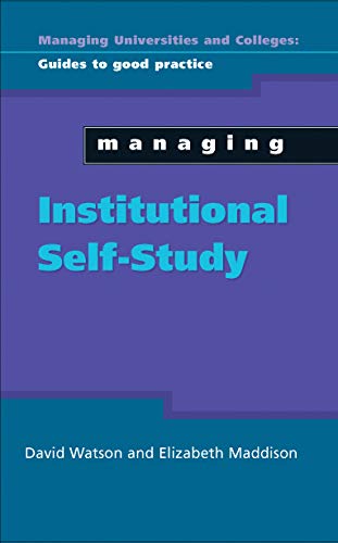Managing Institutional Self Study (Managing Universities and Colleges: Guides to Good Practi) (English Edition)