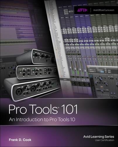 Pro Tools 101: An Introduction to Pro Tools 10 (Avid Learning)