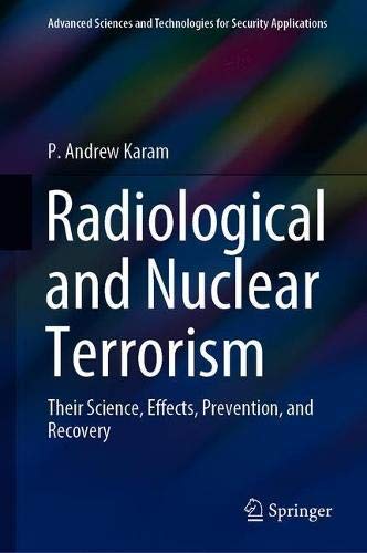 Radiological and Nuclear Terrorism: Their Science, Effects, Prevention, and Recovery (Advanced Sciences and Technologies for Security Applications)