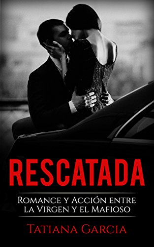Rescatada: Romance y Acción entre la Virgen y el Mafioso (Novela Romántica)