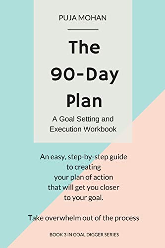 The 90-Day Plan: A Goal Setting and Execution Workbook: 3 (Goal Digger Series)