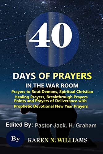 40 Days of Prayers In the War Room:: Prayers to Rout Demons, Spiritual Christian Healing Prayers, Breakthrough Prayers Points and Prayers of Deliverance with Prophetic Devotional New Year Prayers