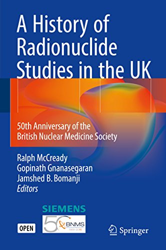 A History of Radionuclide Studies in the UK: 50th Anniversary of the British Nuclear Medicine Society (English Edition)
