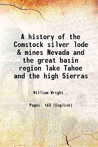 A history of the Comstock silver lode & mines, Nevada and the great basin region; lake Tahoe and the high Sierras .. 1889 [Hardcover]