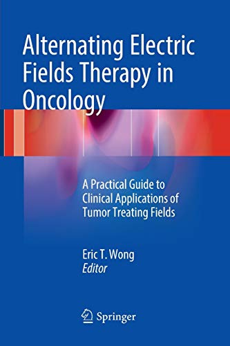Alternating Electric Fields Therapy in Oncology: A Practical Guide to Clinical Applications of Tumor Treating Fields