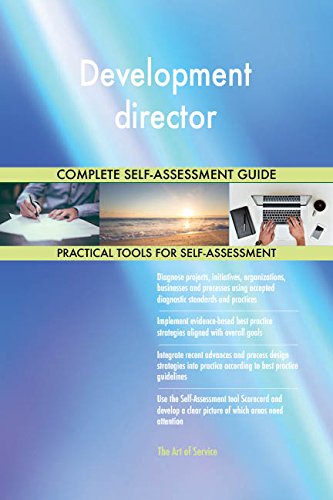 Development director All-Inclusive Self-Assessment - More than 690 Success Criteria, Instant Visual Insights, Comprehensive Spreadsheet Dashboard, Auto-Prioritized for Quick Results