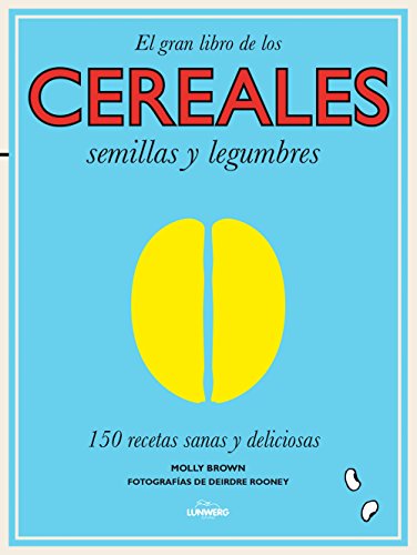 El gran libro de los cereales, semillas y legumbres: 150 recetas sanas y deliciosas (Gastronomía)