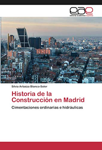 Historia de la Construcción en Madrid: Cimentaciones ordinarias e hidráulicas