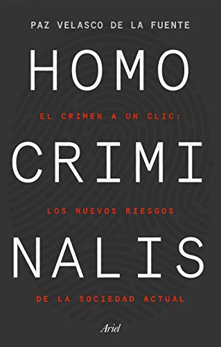 Homo criminalis: El crimen a un clic: los nuevos riesgos de la sociedad actual