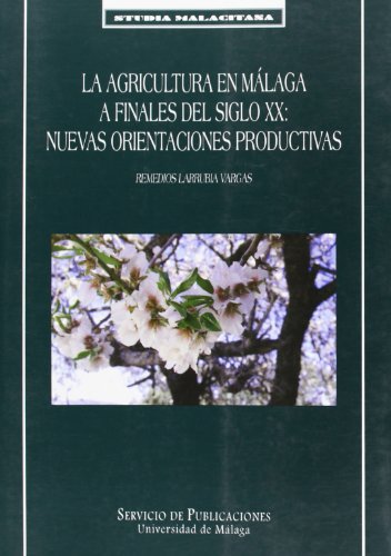 La agricultura en Málaga a finales del siglo XX: Nuevas orientaciones productivas: 4 (Studia Malacitana)