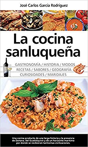 La cocina sanluqueña : Historia, Modos y Sabore (Gastronomía)