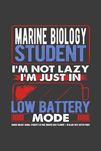 Marine Biology Student I'm Not Lazy I'm Just in Low Battery Mode - Marine Biology School Student's 90 Page Undated Daily Planner + 90 Blank Sketch ... University Workbook Studying Notebook Gift