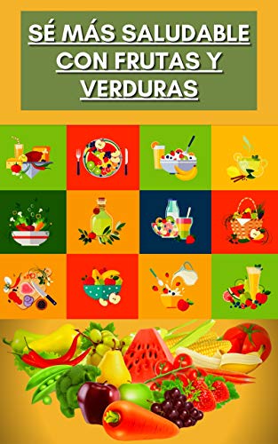 Sé más saludable con frutas y verduras