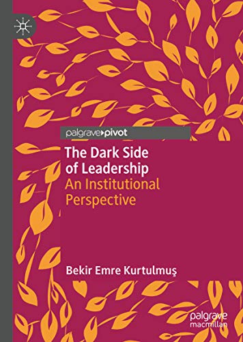 The Dark Side of Leadership: An Institutional Perspective (English Edition)