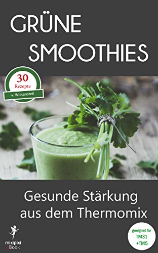 Grüne Smoothies - Gesunde Stärkung aus dem Thermomix: Geeignet für TM31 und TM5 (mixipixi eBook 2) (German Edition)