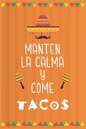 mantén la calma y come tacos : cuaderno para todos los cocineros aficionados de platos para coleccionar recetas mexicana: Diario y cuaderno de recetas de platos favoritos
