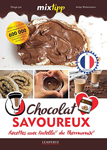 MIXtipp: Chocolat Savoureux (francais): Recettes avec Nutella®  du Thermomix®  TM5®  und TM31® (Kochen mit dem Thermomix) (French Edition)