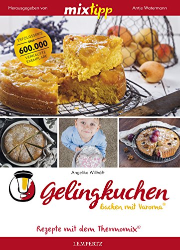 MIXtipp Gelingkuchen Backen mit Varoma®: Kochen mit dem Thermomix® TM5® und TM31® (German Edition)