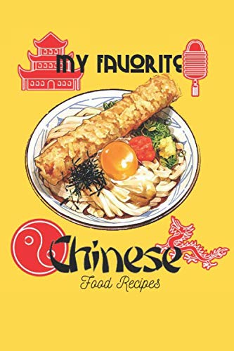 My Favorite Chinese Food Recipes: A Handy Blank Notebook to Pen Your Own Cherished Chinese Food Recipes: A Must-Have Cookery Logbook for Chefs/ Asian, Cantonese, Szechuan and Hunan Cuisine