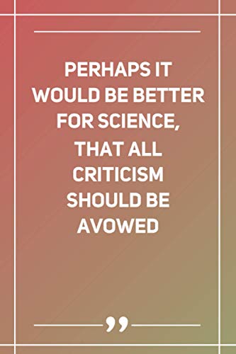 Perhaps It Would Be Better For Science, That All Criticism Should Be Avowed: Blank Lined Notebook