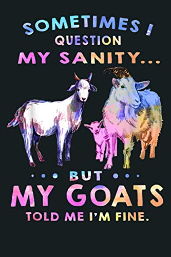 Sometimes I Question My Sanity But My Goats Told Me I M Fine: Notebook Planner - 6x9 inch Daily Planner Journal, To Do List Notebook, Daily Organizer, 114 Pages