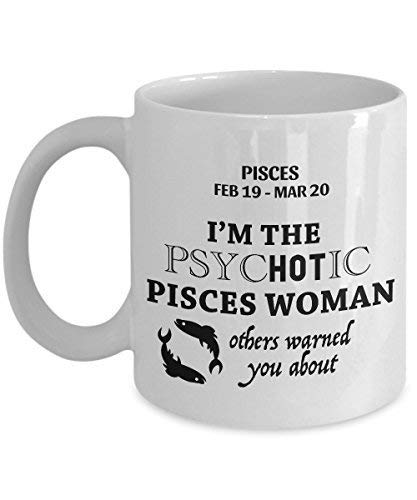 Soy la mujer psicótica de Piscis sobre la que otros te advirtieron del 19 de febrero al 20 de marzo Tazas de café de regalo con cita de ideas divertidas para mujeres de Piscis - para feliz cumpleaños,