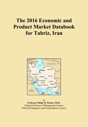 The 2016 Economic and Product Market Databook for Tabriz, Iran