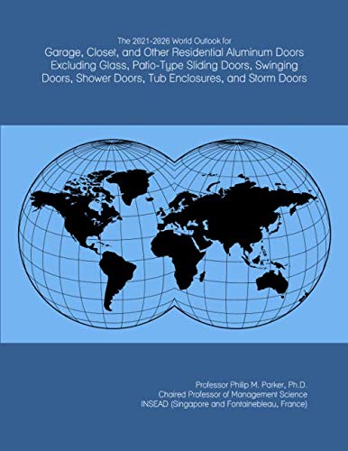 The 2021-2026 World Outlook for Garage, Closet, and Other Residential Aluminum Doors Excluding Glass, Patio-Type Sliding Doors, Swinging Doors, Shower Doors, Tub Enclosures, and Storm Doors