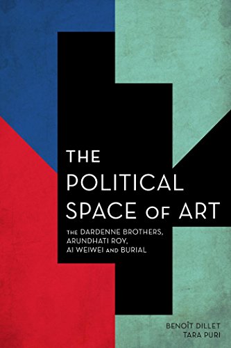The Political Space of Art: The Dardenne Brothers, Arundhati Roy, Ai Weiwei and Burial (Experiments/On the Political) (English Edition)