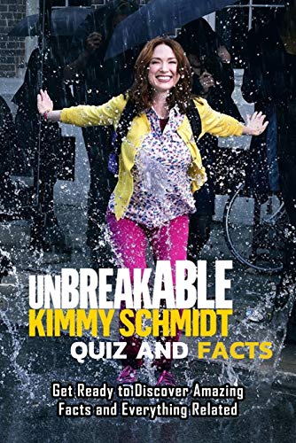 Unbreakable Kimmy Schmidt Quiz and Facts: Get Ready to Discover Amazing Facts and Everythings Related: Unbreakable Kimmy Schmidt Sitcom Trivia (English Edition)