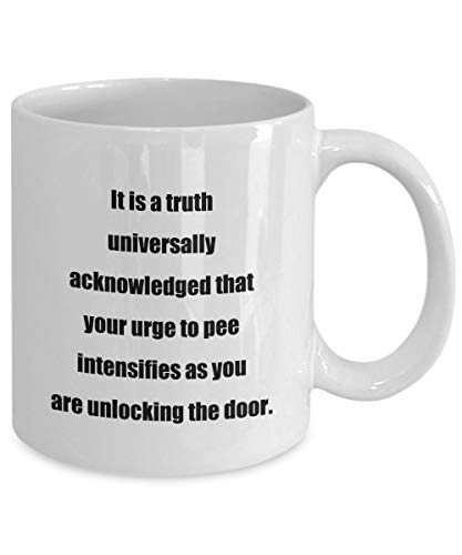 DKISEE Taza de café con texto en inglés "It Is A Truth Universally Reknowledged That Your Urge To Pee Intensifies As You Are Unlocking The Door". Gran regalo para ti.