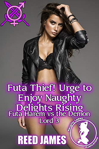 Futa Thief! Urge to Enjoy Naughty Delights Rising (Futa Harem vs the Demon Lord 3) (English Edition)