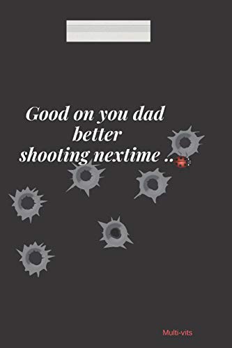 Good On you dad better shooting nextime: Funny Father's Day Appreciation Gift, 6x9 inches Lined  Journal Notebook, Coolest Dad ever thank you with all the love