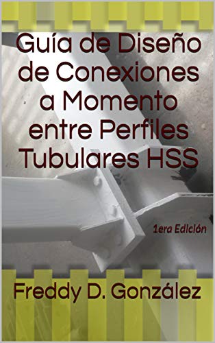 Guía de Diseño de Conexiones a Momento entre Perfiles Tubulares HSS: 1era Edición
