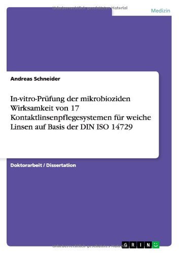 In-vitro-Prüfung der mikrobioziden Wirksamkeit von 17 Kontaktlinsenpflegesystemen für weiche Linsen auf Basis der DIN ISO 14729 (German Edition)