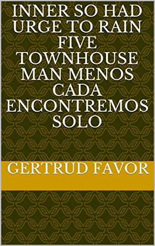 Inner so had urge to rain five townhouse man menos cada encontremos Solo (Italian Edition)