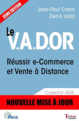 Le V.A.D.OR - Réussir e-Commerce et Vente à Distance (BGE t. 2) (French Edition)