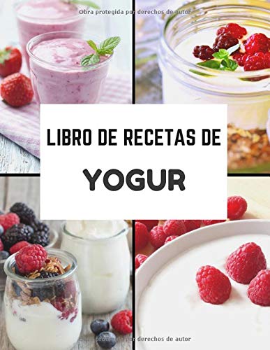 Libro de recetas de yogur: 50 recetas de yogures o bebidas fermentadas para que las llenes tú. Mis mejores recetas naturales y saludables para escribir