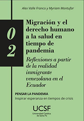 Migración y el derecho humano a la salud en tiempo de pandemia: Reflexiones a partir de la realizad inmigrante venezolana en el Ecuador (Pensar la pandemia. ... esperanza en tiempos de crisis nº 2)