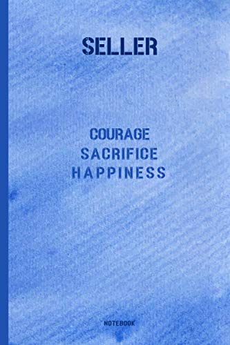 SELLER: COURAGE - SACRIFICE - HAPPINESS: Notebook, Journal or Diary for Seller |6x9 inch| 200 Lined Pages