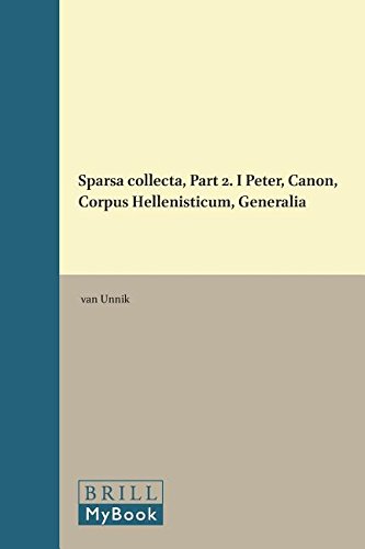 Sparsa collecta, Part 2. I Peter, Canon, Corpus Hellenisticum, Generalia: The Collected Essays of W.C.van Unnik: 30 (Sparsa collecta (3 vols.))