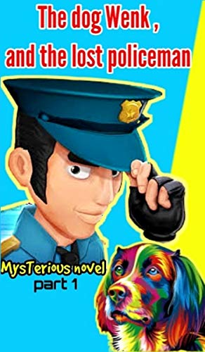 The dog Wenk, and the lost policeman : Mysteriouns novel ( part 1 ) (The dog wenk and the lost policeman " pan ") (English Edition)