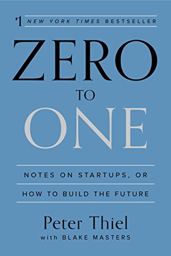 Thiel, P: Zero to One: Notes on Startups, or How to Build the Future
