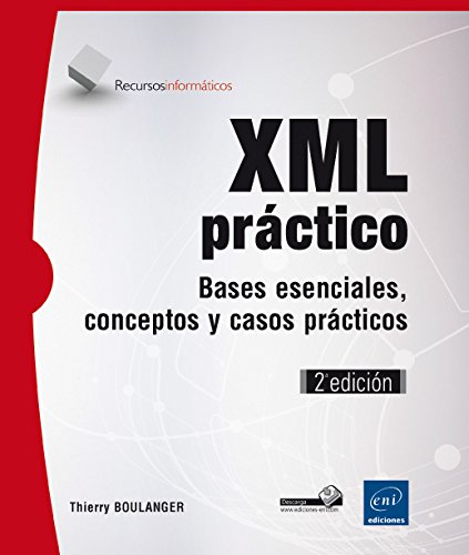 XML Práctico. Bases Esenciales, Conceptos Y Casos Prácticos - 2ª Edición