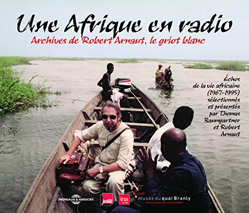 Archives De Robert Arnaut, Le Griot Blanc (Direction : Thomas Baumgartner,France Inter, Ina, Musee Du Quai Branly)