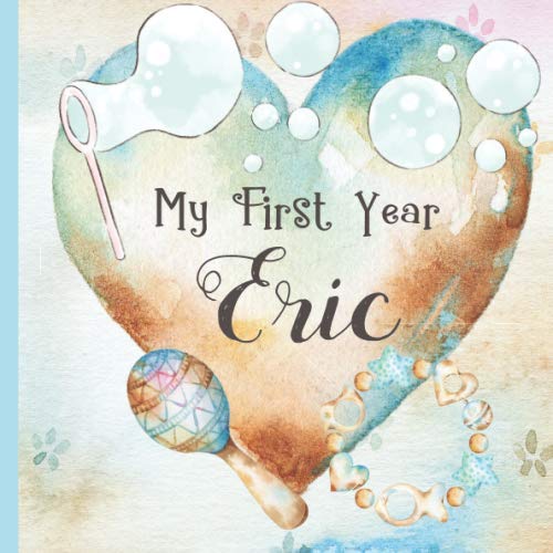 Eric: Record and Celebrate Your  Baby's 1st Year With This Baby Album and Memory Book and First Milestone Journal