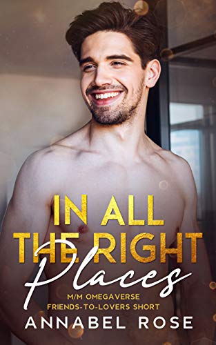 In All The Right Places: an M/M omegaverse friends-to-lovers short (English Edition)