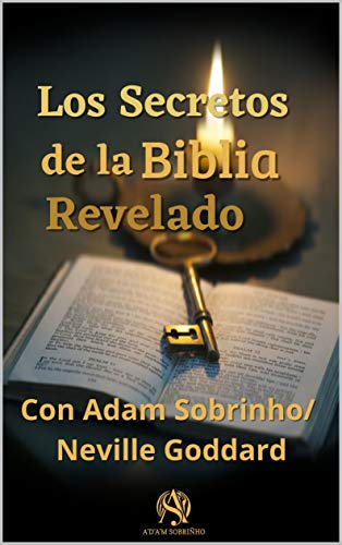 La Biblia y la Ley de Atracción: Los secretos de la Bíblia revelados con Adam Sobriñho/ NevilleGoddard